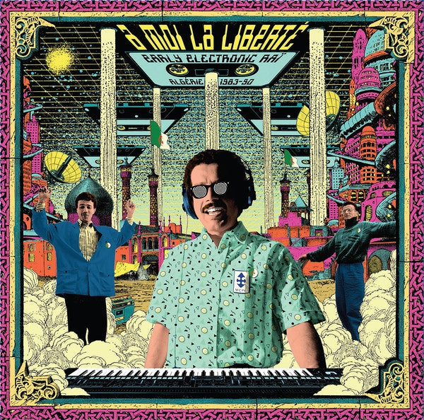 VA – À Moi La Liberté, Early Electronic Raï, Algérie 1983-90